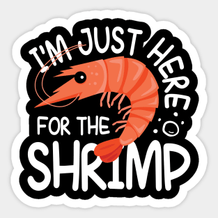 I'm Just Here For The Shrimp Sticker